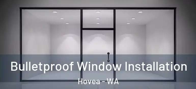 Bulletproof Window Installation Hovea - WA