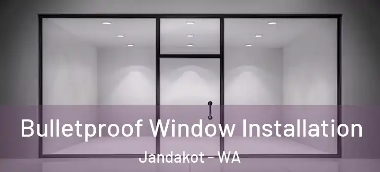 Bulletproof Window Installation Jandakot - WA