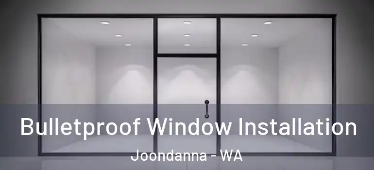 Bulletproof Window Installation Joondanna - WA