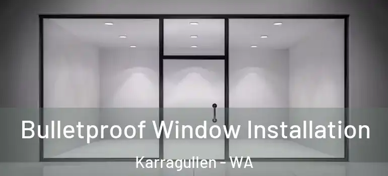 Bulletproof Window Installation Karragullen - WA