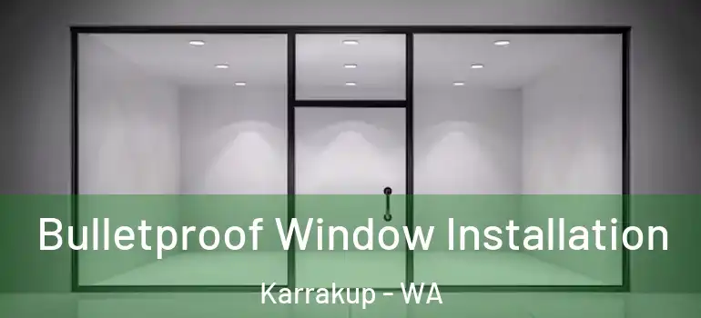 Bulletproof Window Installation Karrakup - WA