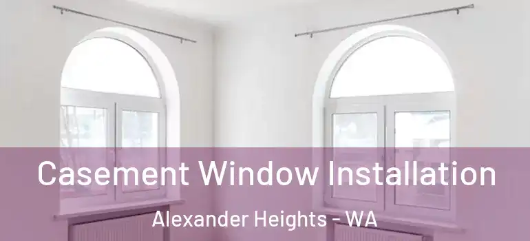  Casement Window Installation Alexander Heights - WA