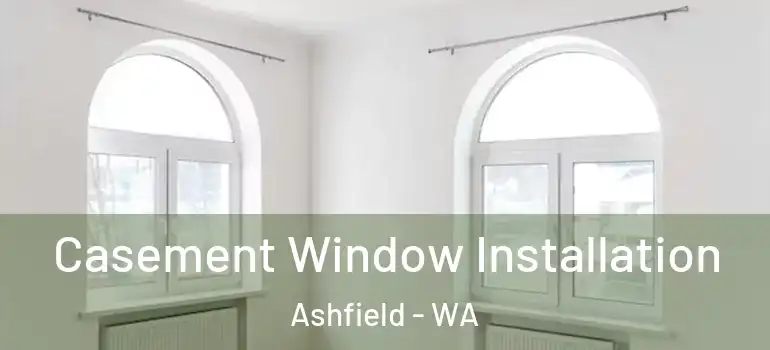 Casement Window Installation Ashfield - WA
