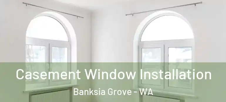Casement Window Installation Banksia Grove - WA