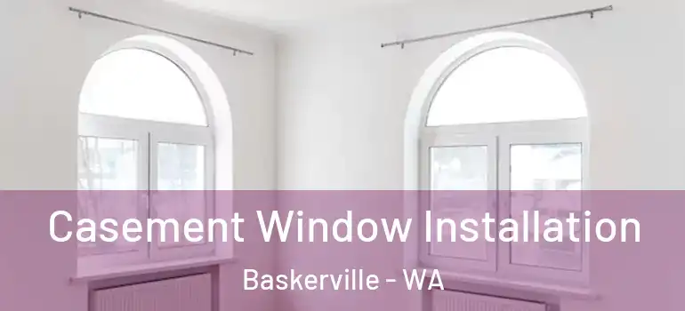  Casement Window Installation Baskerville - WA