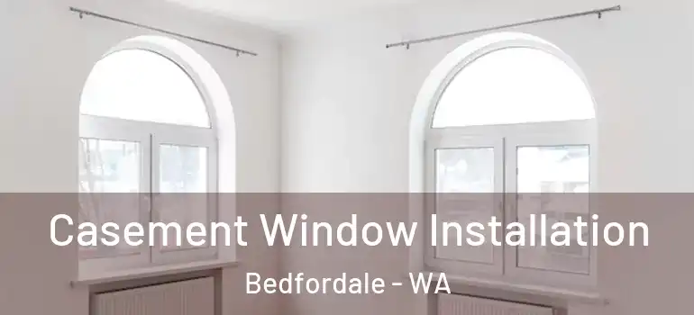  Casement Window Installation Bedfordale - WA