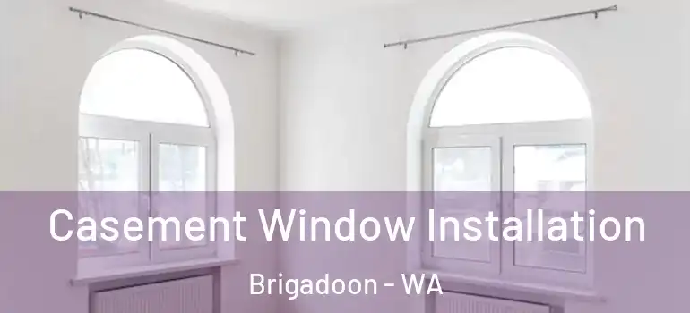 Casement Window Installation Brigadoon - WA