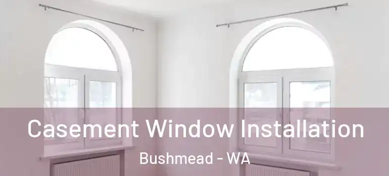  Casement Window Installation Bushmead - WA