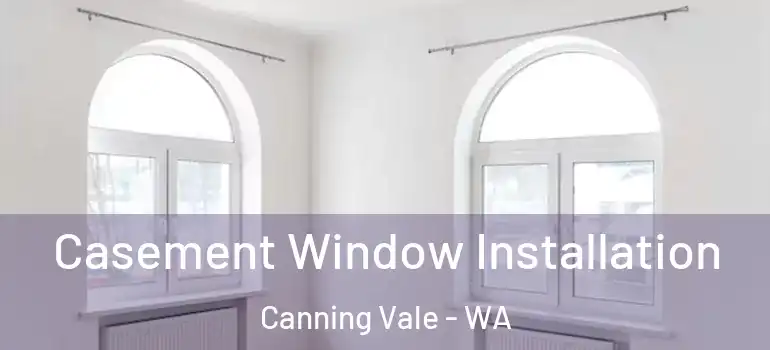  Casement Window Installation Canning Vale - WA
