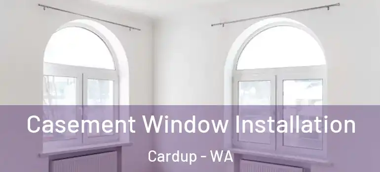  Casement Window Installation Cardup - WA