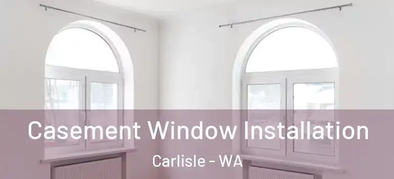  Casement Window Installation Carlisle - WA