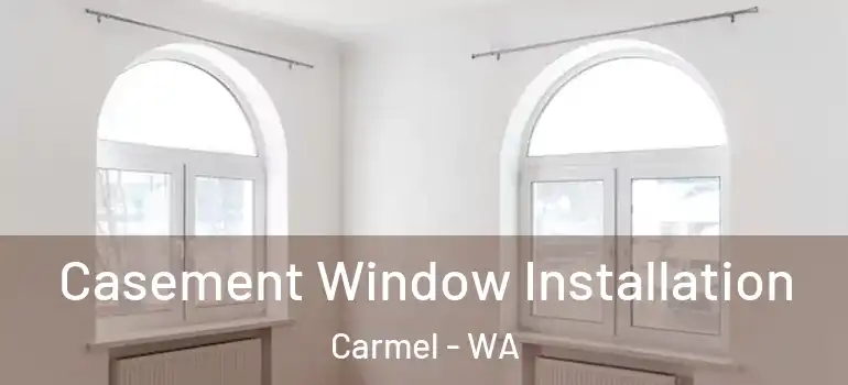 Casement Window Installation Carmel - WA