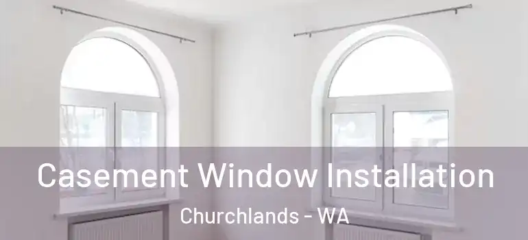  Casement Window Installation Churchlands - WA