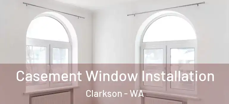 Casement Window Installation Clarkson - WA