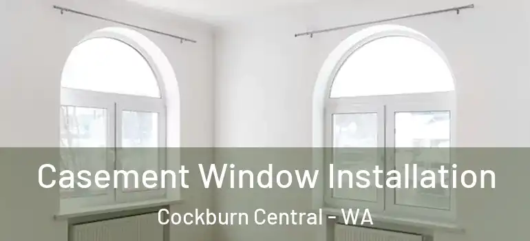  Casement Window Installation Cockburn Central - WA