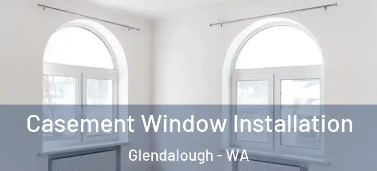 Casement Window Installation Glendalough - WA
