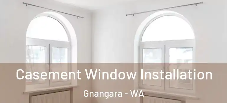 Casement Window Installation Gnangara - WA