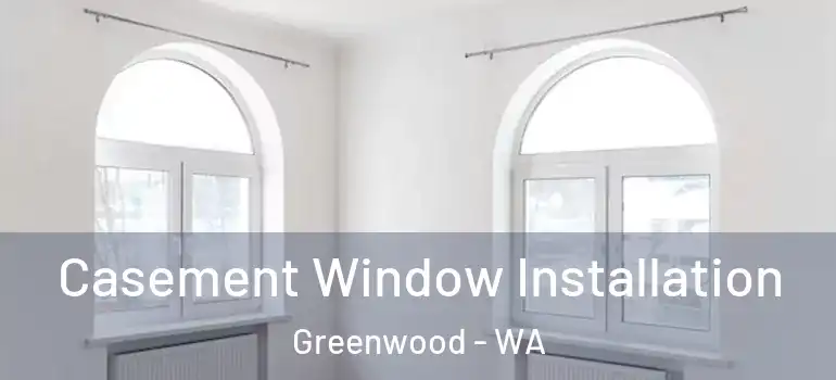  Casement Window Installation Greenwood - WA
