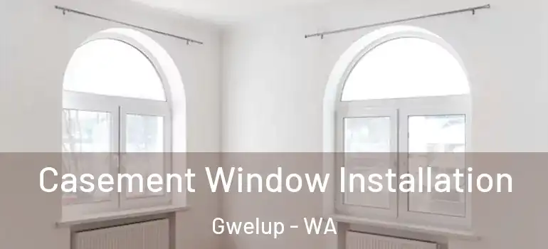  Casement Window Installation Gwelup - WA
