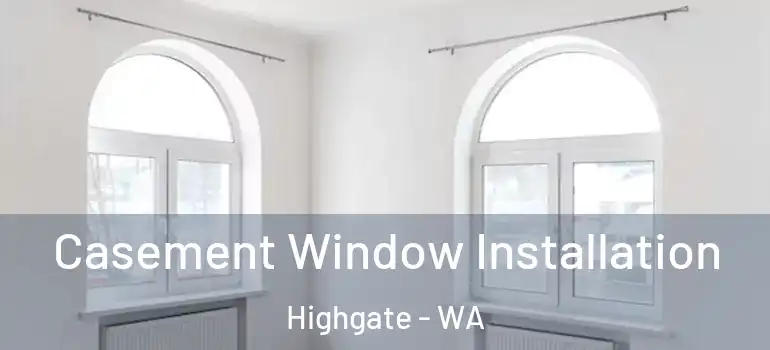 Casement Window Installation Highgate - WA