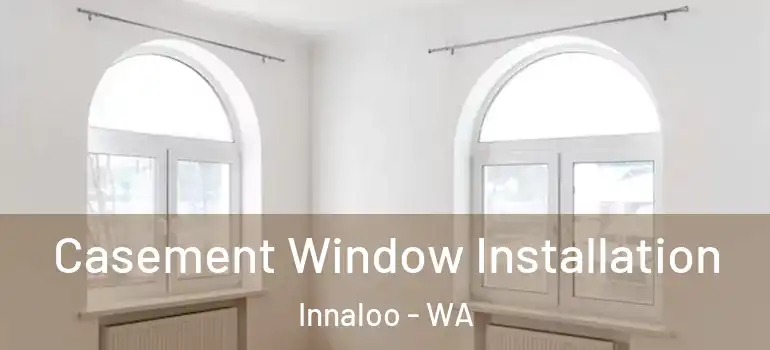 Casement Window Installation Innaloo - WA