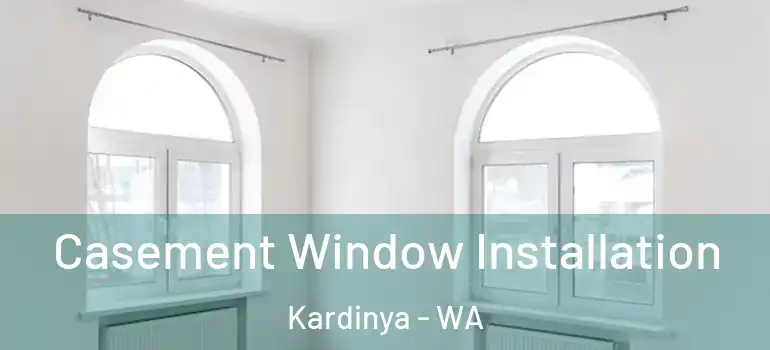  Casement Window Installation Kardinya - WA