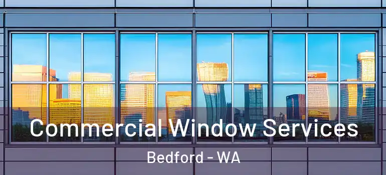 Commercial Window Services Bedford - WA