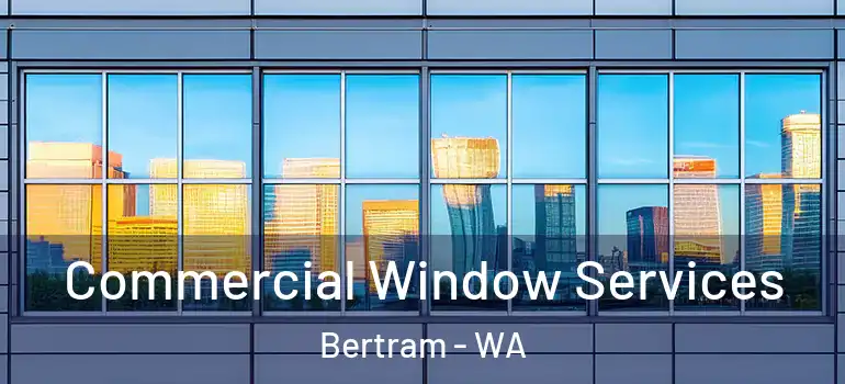  Commercial Window Services Bertram - WA