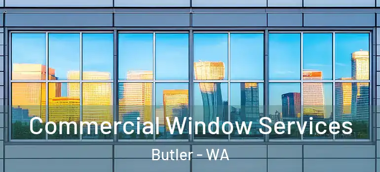 Commercial Window Services Butler - WA