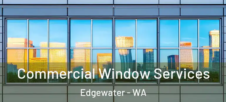 Commercial Window Services Edgewater - WA