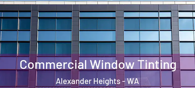 Commercial Window Tinting Alexander Heights - WA