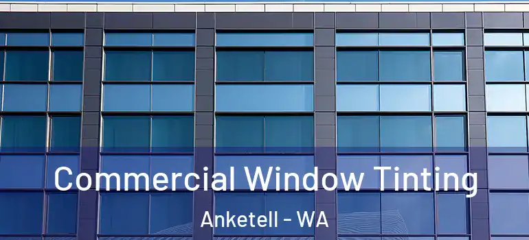 Commercial Window Tinting Anketell - WA