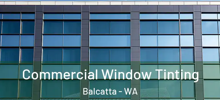 Commercial Window Tinting Balcatta - WA
