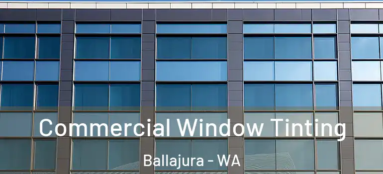 Commercial Window Tinting Ballajura - WA