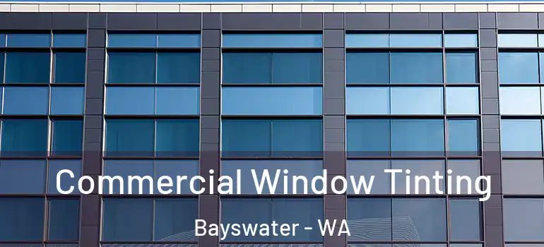 Commercial Window Tinting Bayswater - WA