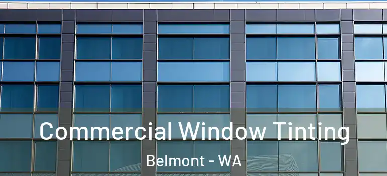 Commercial Window Tinting Belmont - WA