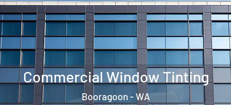 Commercial Window Tinting Booragoon - WA