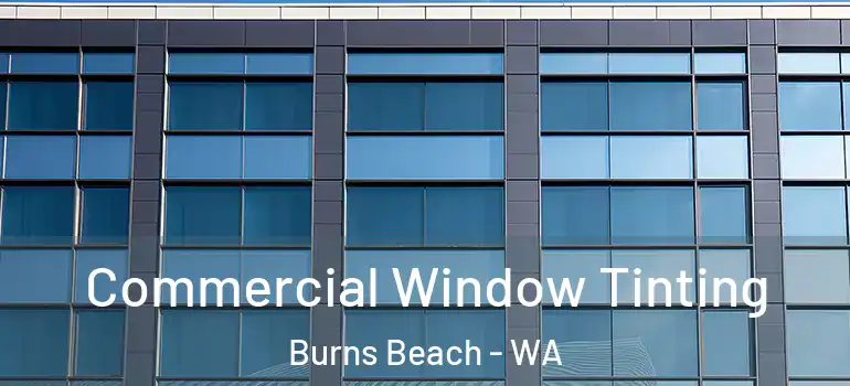 Commercial Window Tinting Burns Beach - WA