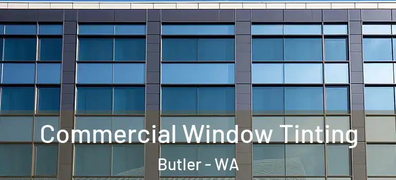 Commercial Window Tinting Butler - WA