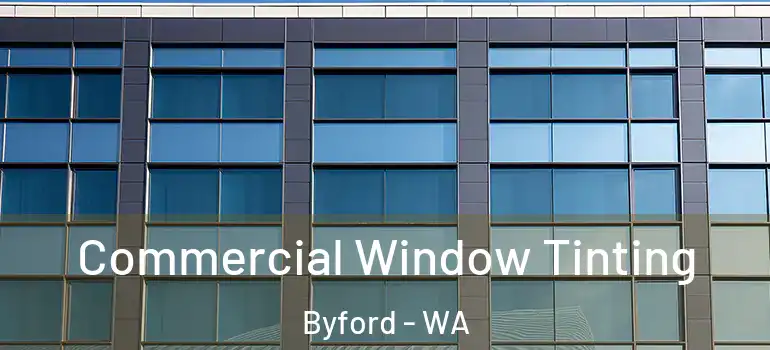 Commercial Window Tinting Byford - WA