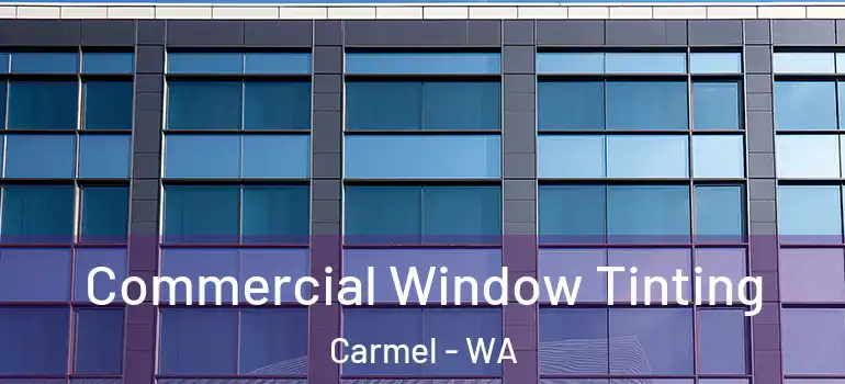 Commercial Window Tinting Carmel - WA