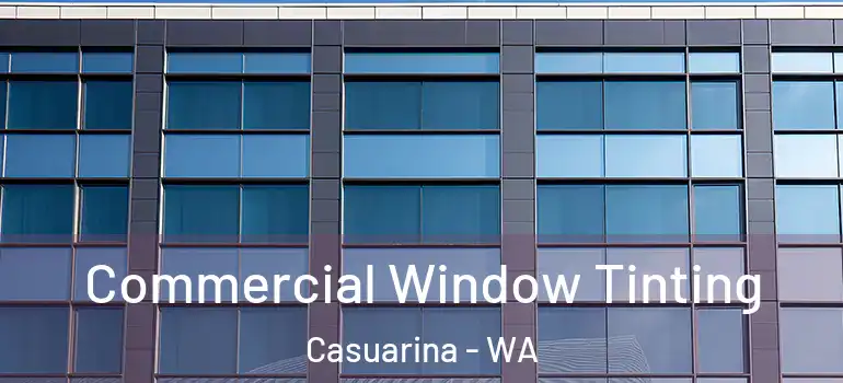 Commercial Window Tinting Casuarina - WA