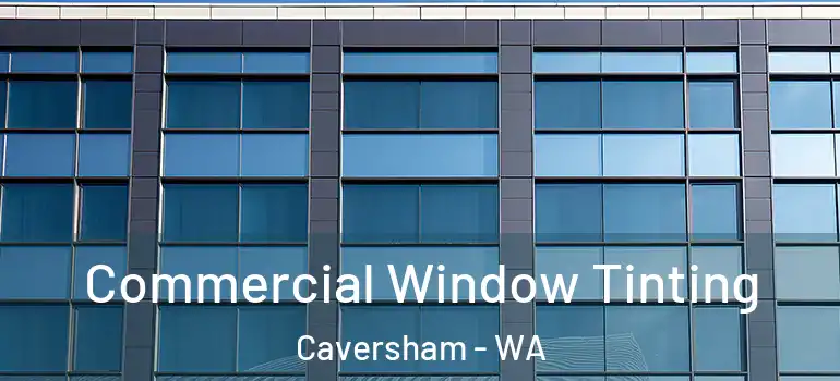 Commercial Window Tinting Caversham - WA