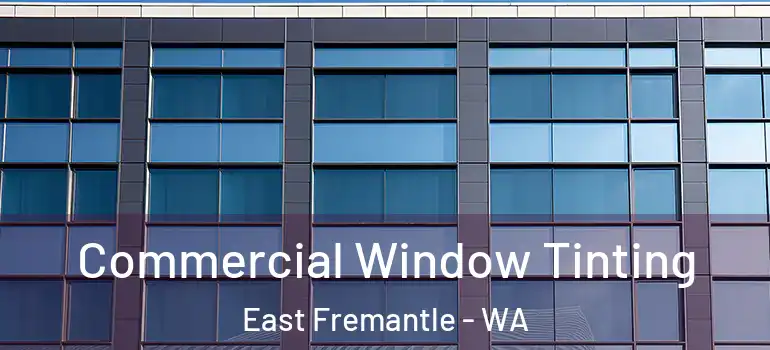 Commercial Window Tinting East Fremantle - WA