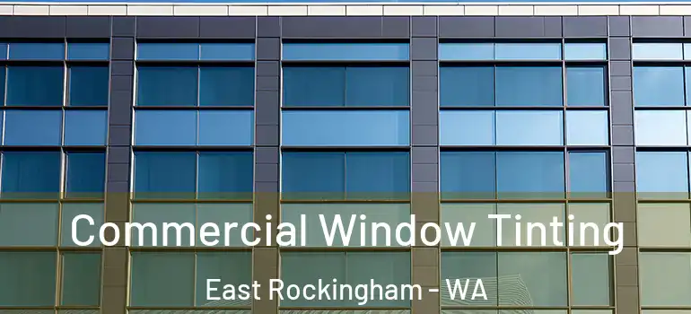 Commercial Window Tinting East Rockingham - WA