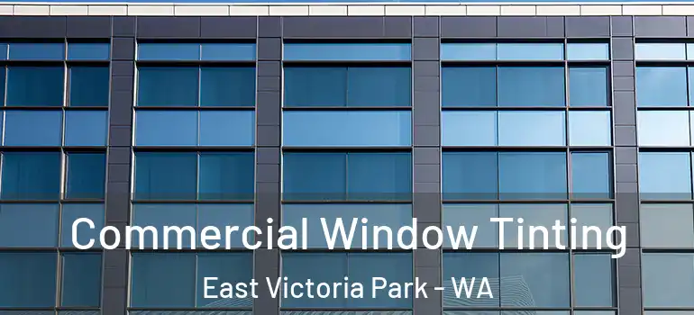  Commercial Window Tinting East Victoria Park - WA