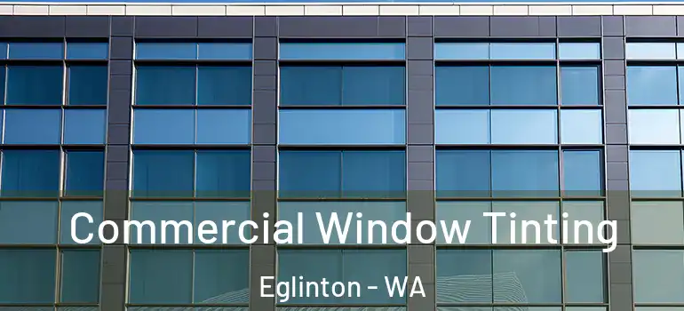 Commercial Window Tinting Eglinton - WA