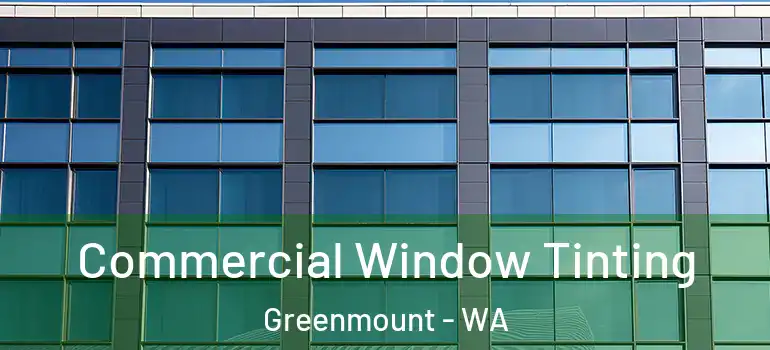 Commercial Window Tinting Greenmount - WA