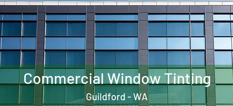 Commercial Window Tinting Guildford - WA