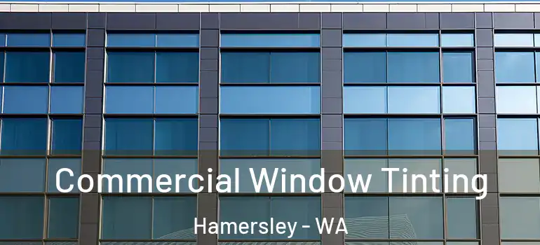 Commercial Window Tinting Hamersley - WA